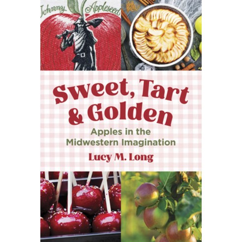 (영문도서)Sweet Tart and Golden: Apples in the Midwestern Imagination Paperback, 3 Fields Books, English, 9780252089459