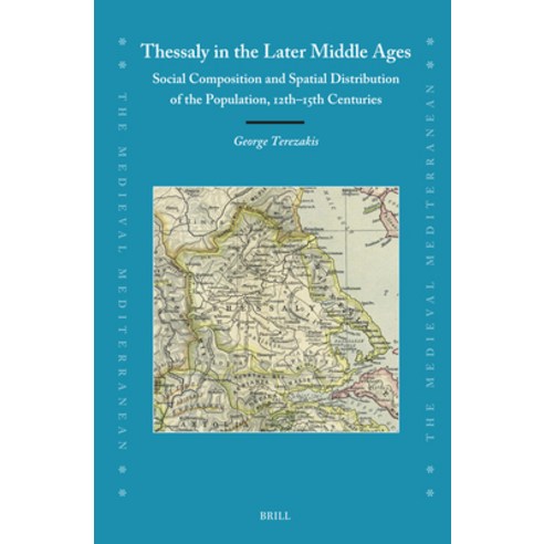 (영문도서)Thessaly in the Later Middle Ages: Social Composition and Spatial Distribution o... Hardcover, Brill, English, 9789004738164