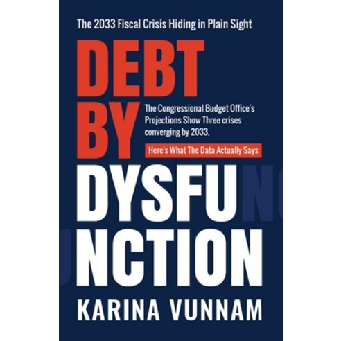 (영문도서)Debt by Dysfunction: The 2033 Fiscal Crisis Hiding in Plain Sight Paperback, Creative Nudge Press, English, 9781966193265