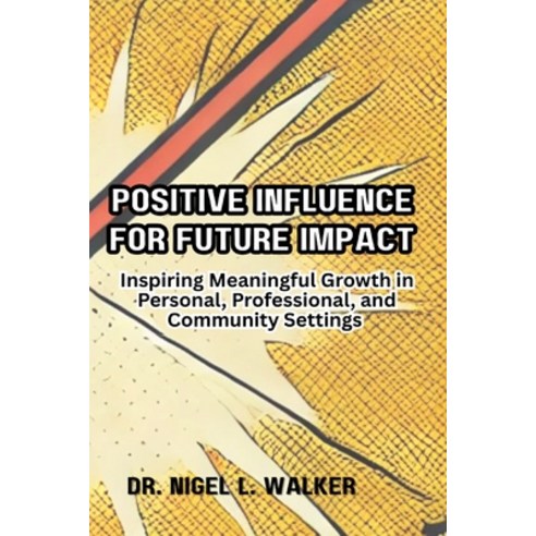(영문도서)Positive Influence for Future Impact: Inspiring Meaningful Growth in Personal P... Paperback, Will Educational Services, English, 9798986433028