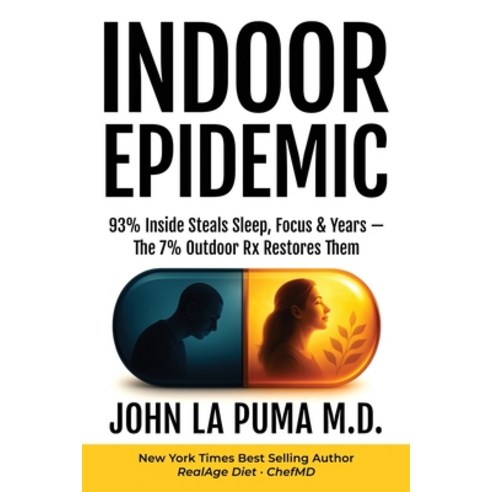 (영문도서)Indoor Epidemic: 93% Inside Steals Sleep Focus & Years-The 7% Outdoor Rx Restor... Paperback, Wellness Imprints, English, 9798993510903
