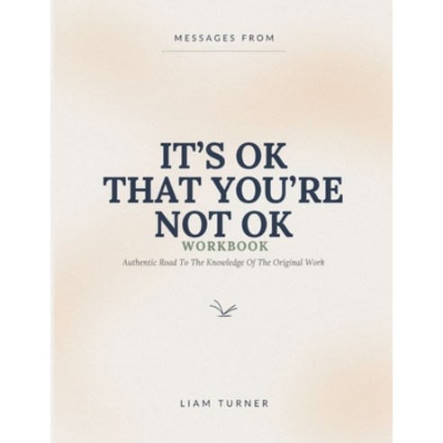 (영문도서)Messages From It's Ok That You're Not Ok: Authentic Road To The Knowledge Of The... Paperback, Independently Published, English, 9798180485267