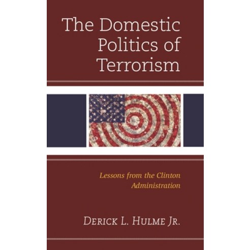 (영문도서)The Domestic Politics of Terrorism: Lessons from the Clinton Administration Hardcover, Lexington Books, English, 9781793609984