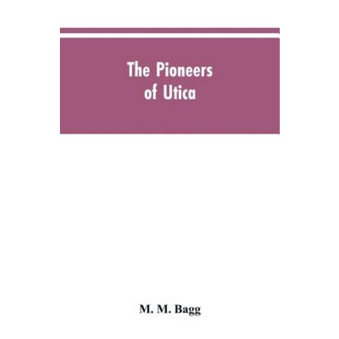 (영문도서)The pioneers of Utica: being sketches of its inhabitants and its institutions w... Paperback, Alpha Edition, English, 9789353605131