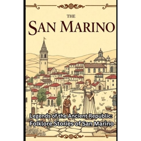 (영문도서)Legends of the Ancient Republic: Folklore Stories of San Marino Paperback, Independently Published, English, 9798243266253