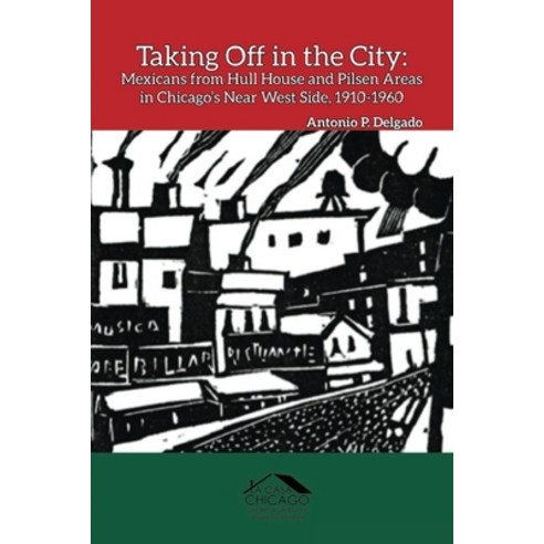 (영문도서)Taking Off in the City: Mexicans from Hull House and Pilsen Areas in Chicago's N... Paperback, Marc Zimmerman, English, 9798348513382