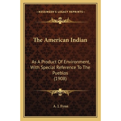 (영문도서)The American Indian: As A Product Of Environment With Special Reference To The... Paperback, English, 9781163976982, Kessinger Publishing