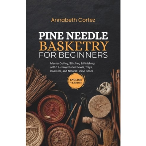 (영문도서)Pine Needle Basketry for Beginners: Master Coiling Stitching & Finishing with 1... Paperback, Independently Published, English, 9798195401672