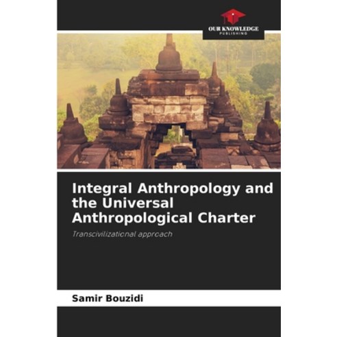 (영문도서)Integral Anthropology and the Universal Anthropological Charter Paperback, Our Knowledge Publishing, English, 9786209534515