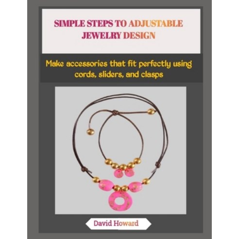 (영문도서)Simple Steps to Adjustable Jewelry Design: Make accessories that fit perfectly u... Paperback, Independently Published, English, 9798273483705 Independently Published, English, 9798273483705