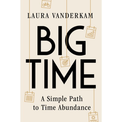 (영문도서)Big Time: A Simple Path to Time Abundance Hardcover, W. W. Norton & Company, English, 9781324110750