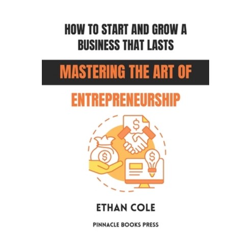 (영문도서)How to Start and Grow a Business That Lasts: Mastering the Art of Entrepreneurship Paperback, Independently Published, English, 9798243390118