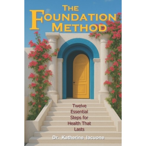 (영문도서)The Foundation Method: Twelve Essential Steps for Health That Lasts Paperback, Independently Published, English, 9798294346065