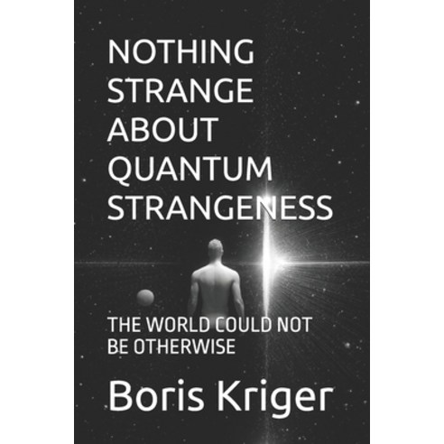 (영문도서)Nothing Strange about Quantum Strangeness: The World Could Not Be Otherwise Paperback, Independently Published, English, 9798243606981