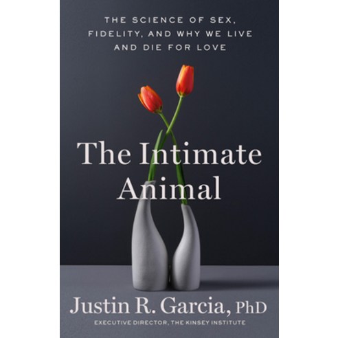 (영문도서)The Intimate Animal: The Science of Sex Fidelity and Why We Live and Die for Love Hardcover, Little, Brown Spark, English, 9780316594035