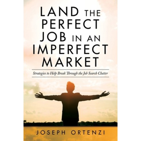 (영문도서)Land the Perfect Job in an Imperfect Market: Strategies to help break through th... Paperback, Ink Start Media, English, 9781970529340