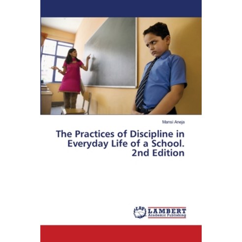 (영문도서)The Practices of Discipline in Everyday Life of a School. 2nd Edition Paperback, LAP Lambert Academic Publis..., English, 9786208496937