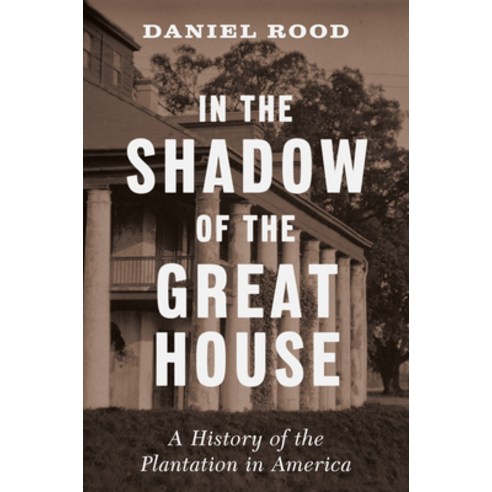 (영문도서)In the Shadow of the Great House: A History of the Plantation in America Hardcover, W. W. Norton & Company, English, 9781631498374