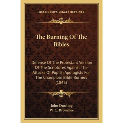 (영문도서)The Burning Of The Bibles: Defense Of The Protestant Version Of The Scriptures A... Paperback, English, 9781164853381, Kessinger Publishing