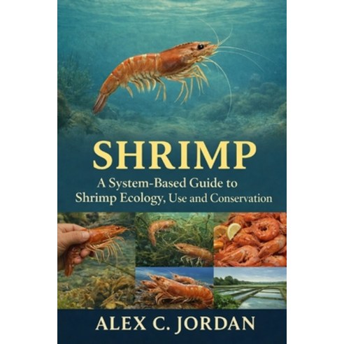 (영문도서)Shrimps: A System-Based Guide to Shrimp Ecology Use and Conservation Paperback, Independently Published, English, 9798244675481