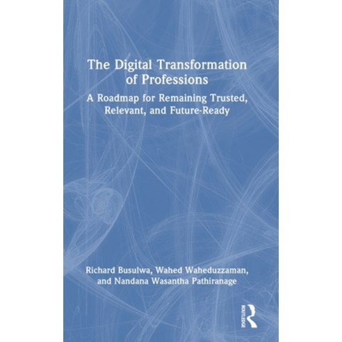 (영문도서)The Digital Transformation of Professions: A Roadmap for Remaining Trusted Rele... Hardcover, Routledge, English, 9781032997803