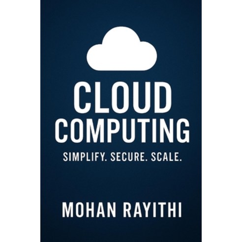 (영문도서)Cloud Computing Mastery: Simplify. Secure. Scale Paperback, English, 9798298394345, Independently Published