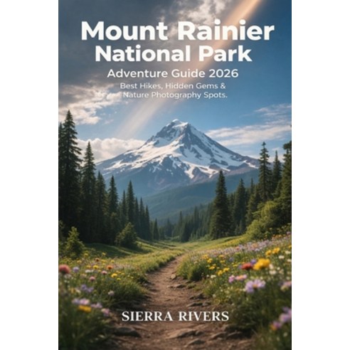 (영문도서)Mount Rainier National Park Adventure Guide 2026: Best Hikes Hidden Gems & Natu... Paperback, Independently Published, English, 9798244350456
