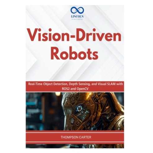 (영문도서)Vision-Driven Robots: Real-Time Object Detection Depth Sensing and Visual SLAM... Paperback, Independently Published, English, 9798257894688