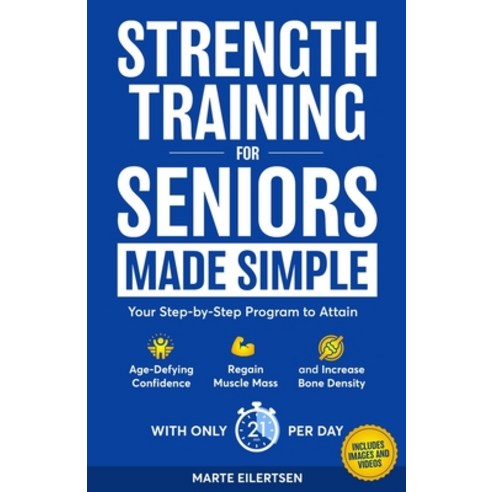 (영문도서)Strength Training for Seniors Made Simple: Your Step-by-Step Program to Attain A... Paperback, Independently Published, English, 9798265075499