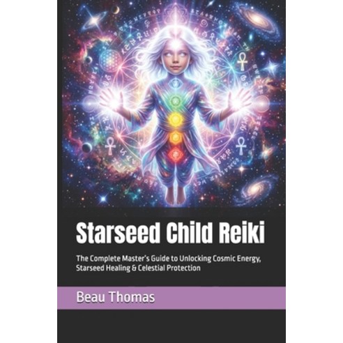(영문도서)Starseed Child Reiki: The Complete Master's Guide to Unlocking Cosmic Energy St... Paperback, Independently Published, English, 9798198773301