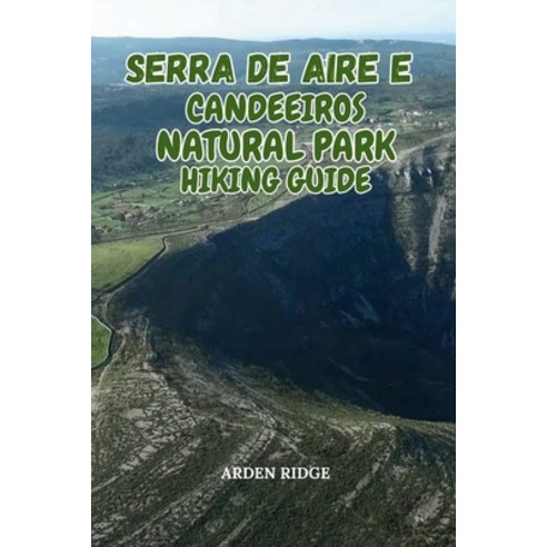 (영문도서)Serra de Aire E Candeeiros Natural Park Hiking Guide: Caves Cliffs & Dinosaur F... Paperback, Independently Published, English, 9798276248189