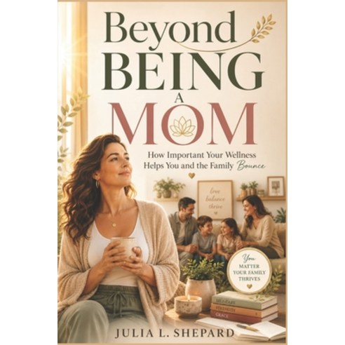 (영문도서)Beyond Being A Mom: How important your wellness helps you and the family bounce. Paperback, Independently Published, English, 9798361287352