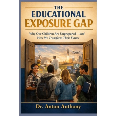(영문도서)The Educational Exposure Gap Why Our Children Are Unprepared-and How We Transfo... Paperback, Steampreneurship LLC, English, 9798348199258