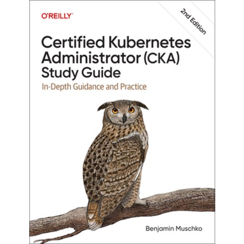(영문도서)Certified Kubernetes Administrator (Cka) Study Guide: In-Depth Guidance and Prac... Paperback, O'Reilly Media, English, 9798341608405