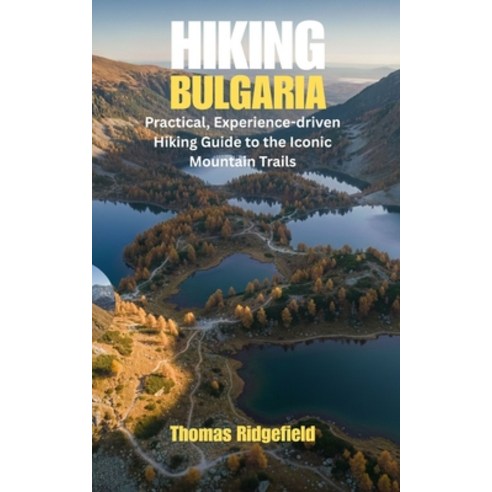 (영문도서)Hiking Bulgaria: Practical Experience-driven Hiking Guide to the Iconic Mountai... Paperback, Independently Published, English, 9798241815033