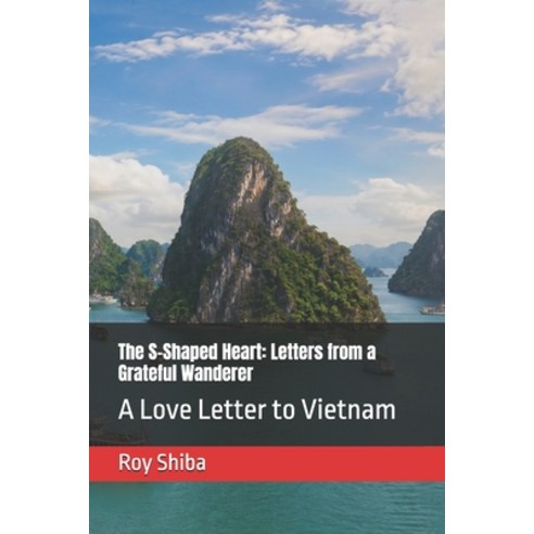 (영문도서)The S-Shaped Heart: Letters from a Grateful Wanderer: A Love Letter to Vietnam Paperback, Independently Published, English, 9798199707343
