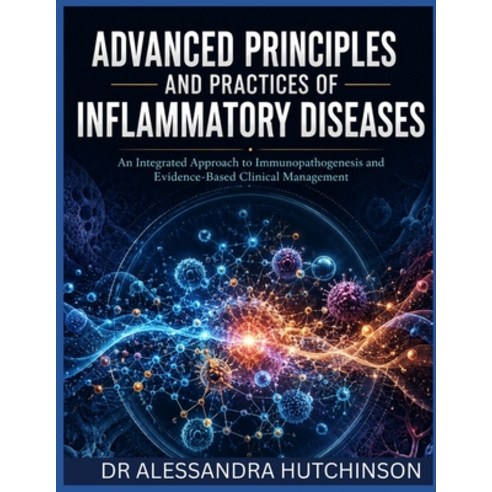 (영문도서)Advanced Principles and Practices of Inflammatory Diseases: An Integrated Approa... Paperback, Independently Published, English, 9798196094255