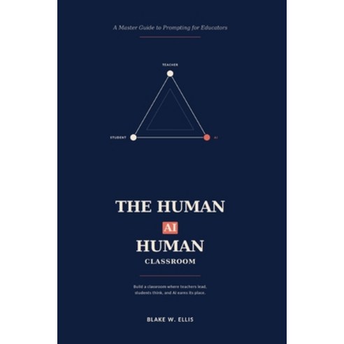 (영문도서)The Human-Ai-Human Classroom: A Master Guide to Prompting for Educators Paperback, Independently Published, English, 9798197123350