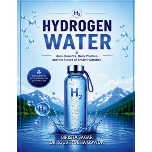 (영문도서)Hydrogen Water: Uses Benefits Daily practice and The Future of smart Hydration Paperback, Notion Press, English, 9798904517663