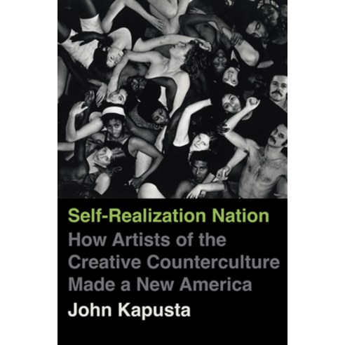 (영문도서)Self-Realization Nation: How Artists of the Creative Counterculture Made a New A... Hardcover, University of California Press, English, 9780520427280
