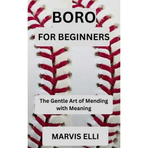 (영문도서)Boro for Beginners: The Gentle Art of Mending with Meaning Paperback, Independently Published, English, 9798271693069