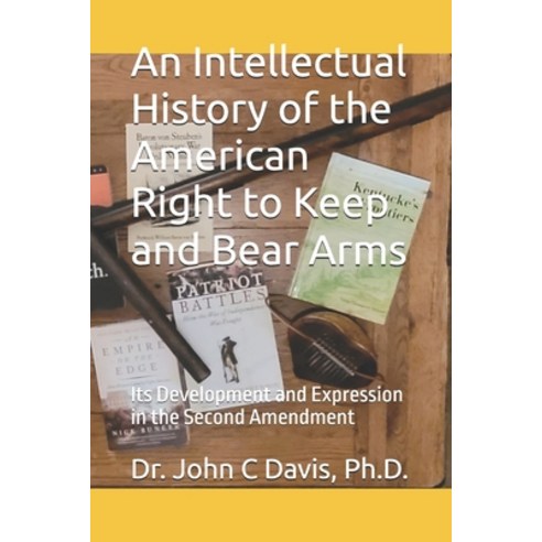 (영문도서)An Intellectual History of the American Right to Keep and Bear Arms: Its Develop... Paperback, Independently Published, English, 9798242774049