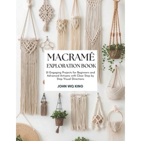 (영문도서)Macramé Exploration Book: 21 Engaging Projects for Beginners and Advanced Artisa... Paperback, Independently Published, English, 9798241264121
