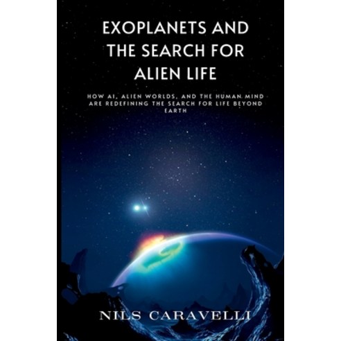 (영문도서)Exoplanets and the Search for Alien Life: How AI Alien Worlds and the Human Mi... Paperback, Mindful Pages, English, 9789371344425