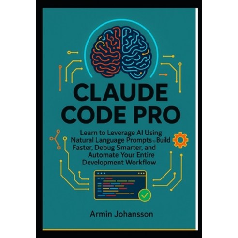(영문도서)Claude Code Pro: Learn to Leverage AI Using Natural Language Prompts to Build Fa... Paperback, Independently Published, English, 9798268559460