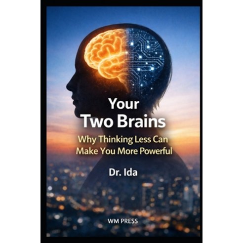 (영문도서)Your Two Brains: Why Thinking Less Can Make You More Powerful Paperback, Independently Published, English, 9798243893220