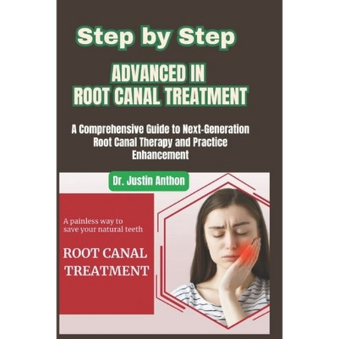 (영문도서)Step by Step Advanced in Root Canal Treatment: A Comprehensive Guide to Next-Gen... Paperback, Independently Published, English, 9798272894526