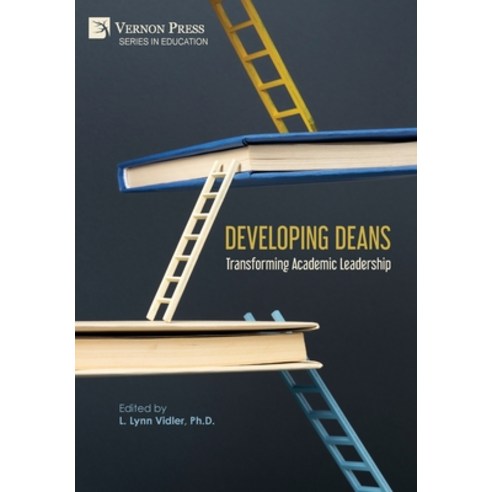 (영문도서)Developing Deans: Transforming Academic Leadership Hardcover, Vernon Press, English, 9798881903848