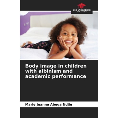 (영문도서)Body image in children with albinism and academic performance Paperback, English, 9786209956744