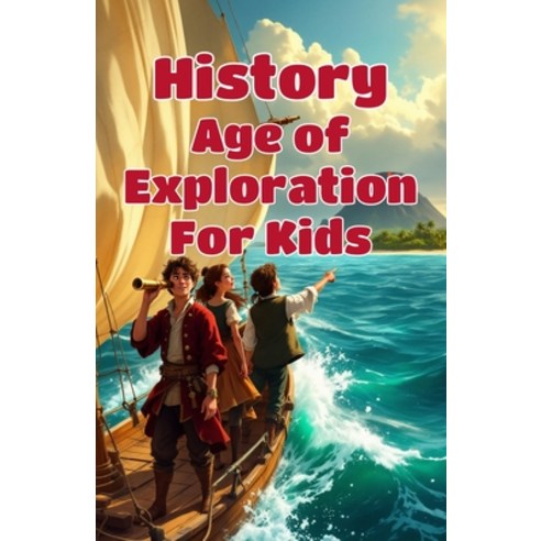 (영문도서)History Age of Exploration for Kids: European Explorers Famous Voyages Columbu... Paperback, Khasan Laudry, English, 9783690832403